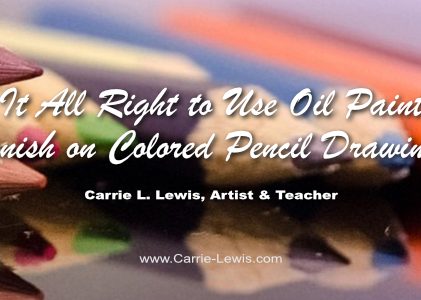 Is It All Right to Use Oil Painting Varnish on Colored Pencil Drawings?